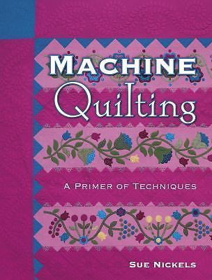 Machine Quilting: A Primer of Techniques by Sue Nickels