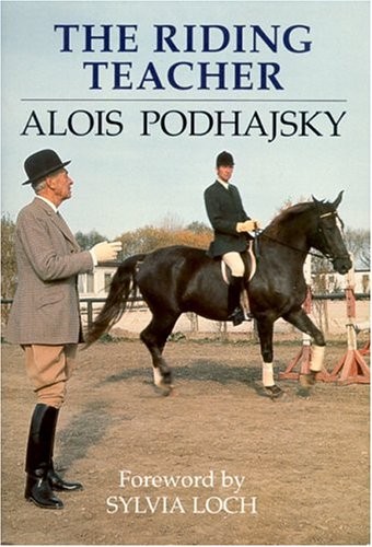 THE RIDING TEACHER; A BASIC GUIDE TO CORRECT METHODS OF By Alois Podhajsky