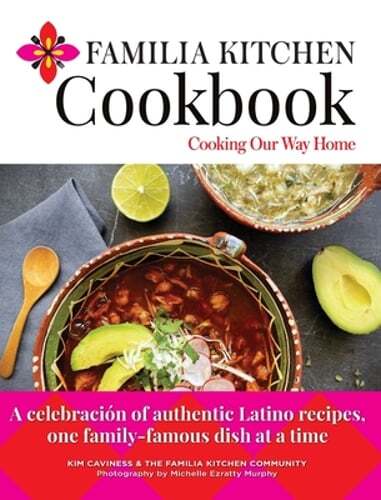 Familia Kitchen Cookbook: Cooking Our Way Home: A celebración of authentic: New
