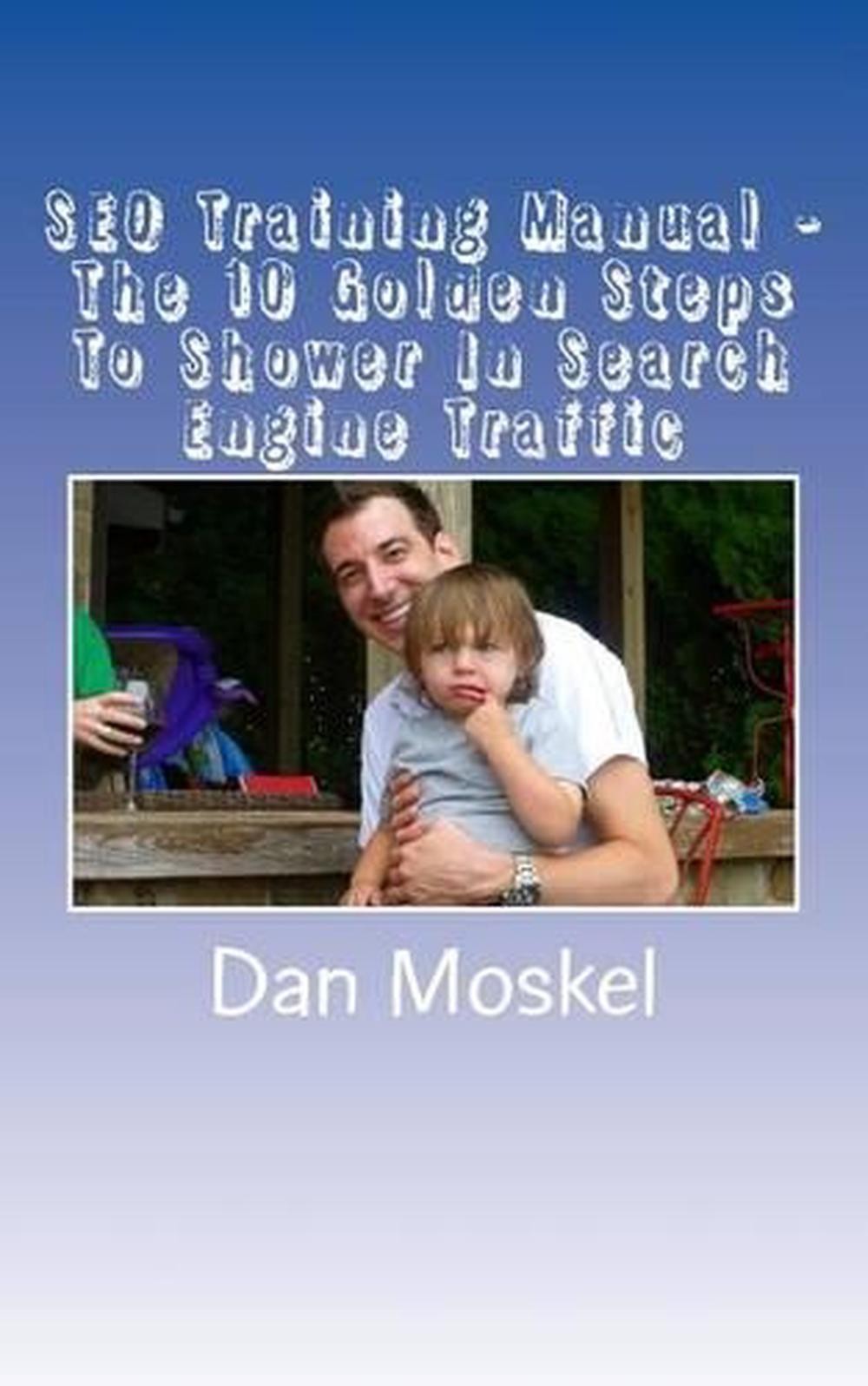 SEO Training Manual – The 10 Golden Steps To Shower In Search Engine Traffic by
