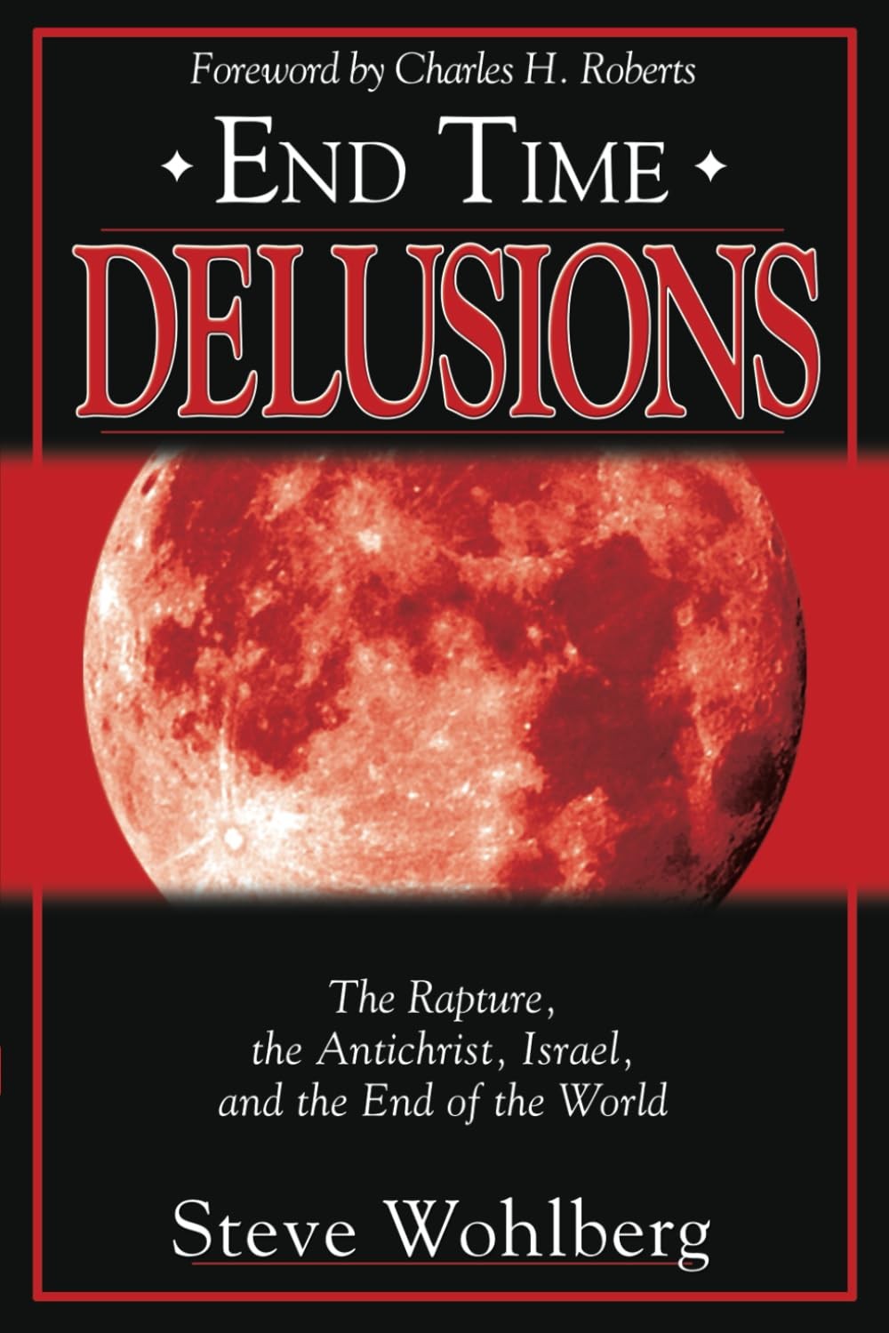 End Time Delusions: The Rapture, the Antichrist, Israel, and the End of the …