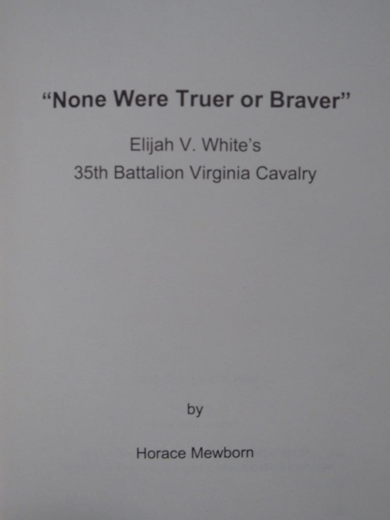 NONE WERE TRUER OR BRAVER – ELIJAH WHITE’S 35th BATTALION VIRGINIA CAVALRY -1ST