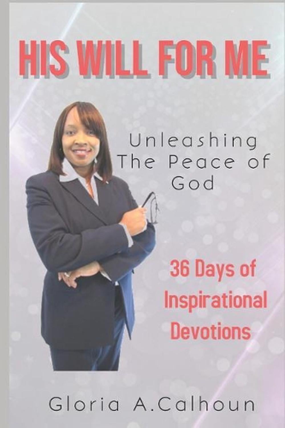 His Will for Me: Unleashing the Peace of God: 36 Days of Inspirational Devotions