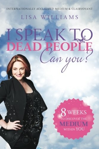 I SPEAK TO DEAD PEOPLE: CAN YOU By Lisa Williams