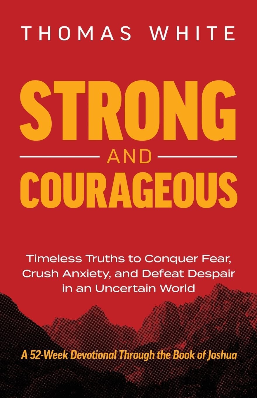 Strong and Courageous: Timeless Truths to Conquer Fear, Crush Anxiety, and D…