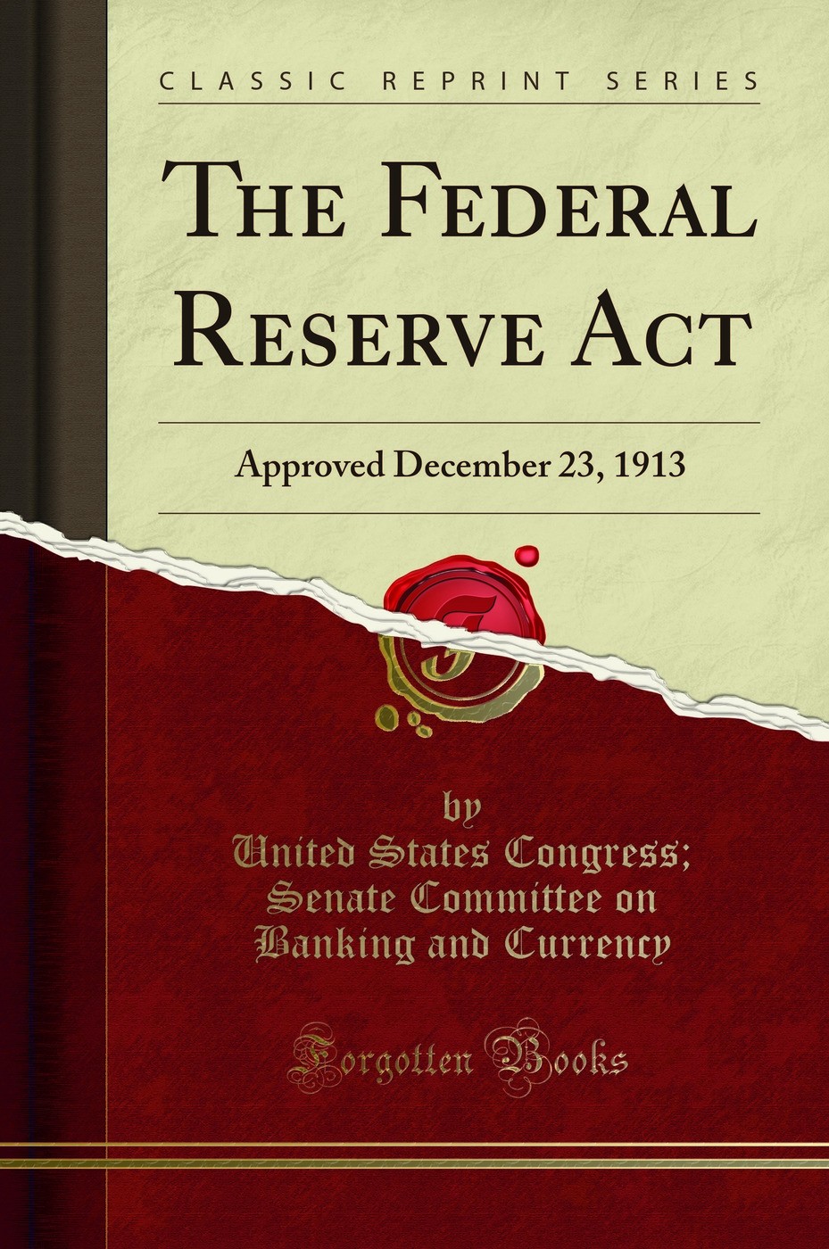 The Federal Reserve Act: Approved December 23, 1913 (Classic Reprint)