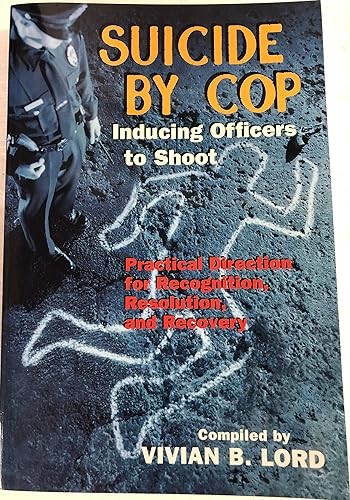 Suicide by Cop–Inducing Officers to Shoot: Practical Directio…