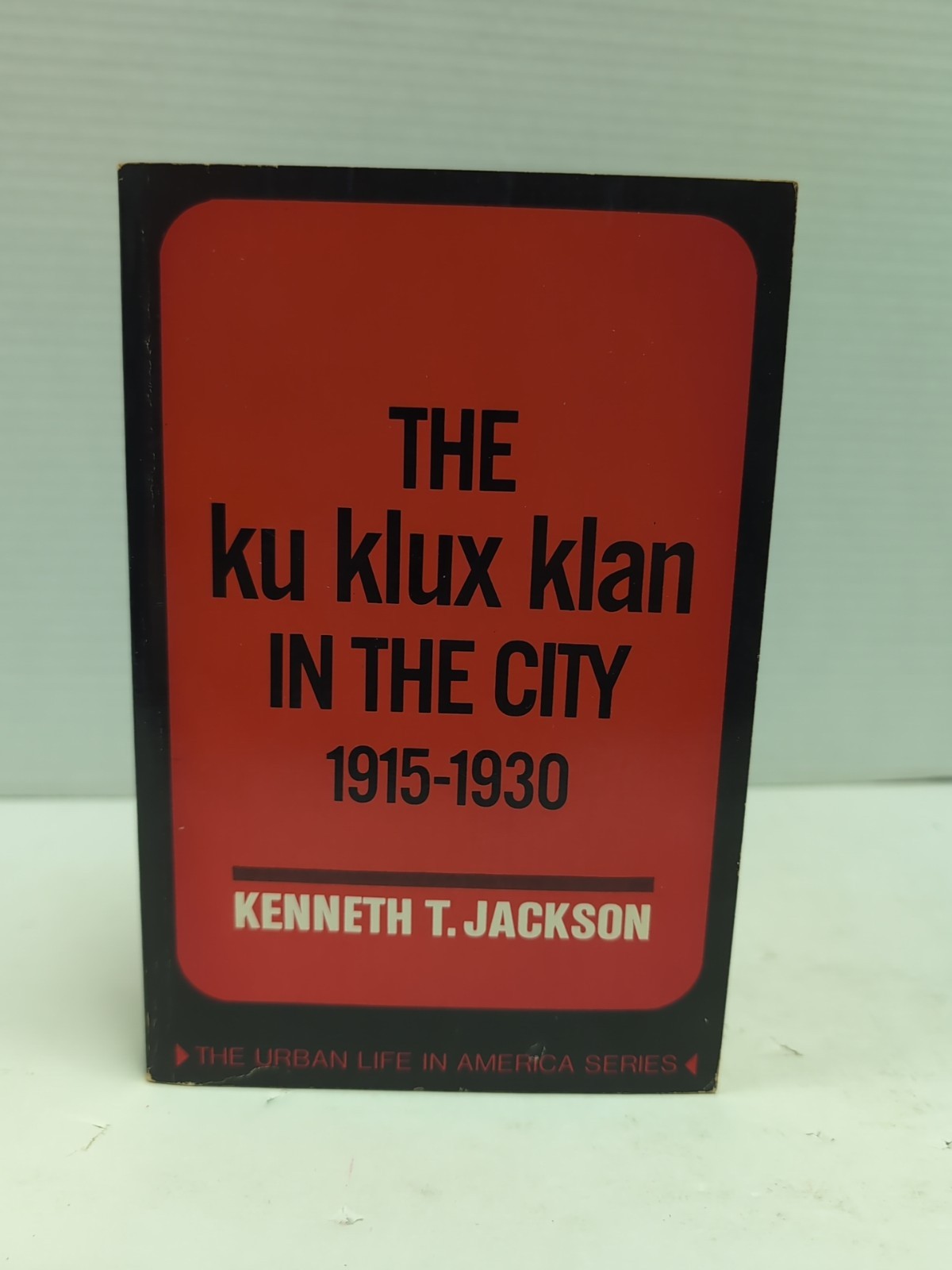 The Ku Klux Klan In the City 1915-1930 by Kenneth Jackson, Oxford 1970 Trade PB