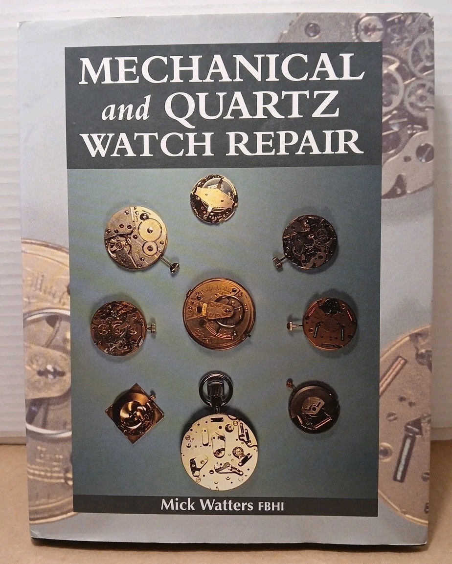 Mechanical & Quartz Watch Repair by Mick Watters FBHI – 2005 – Illustrated HCDJ