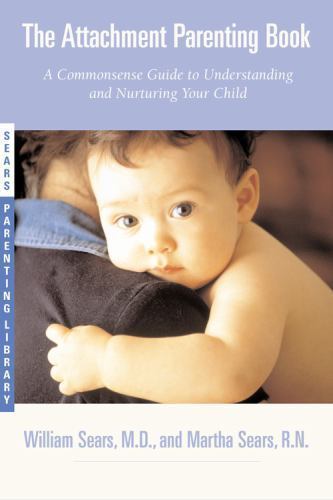 The Attachment Parenting Book : A Commonsense Guid- 9780316778091, paperback, RN