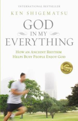 God in My Everything: How an Ancient Rhythm Helps Busy People Enjoy God – GOOD