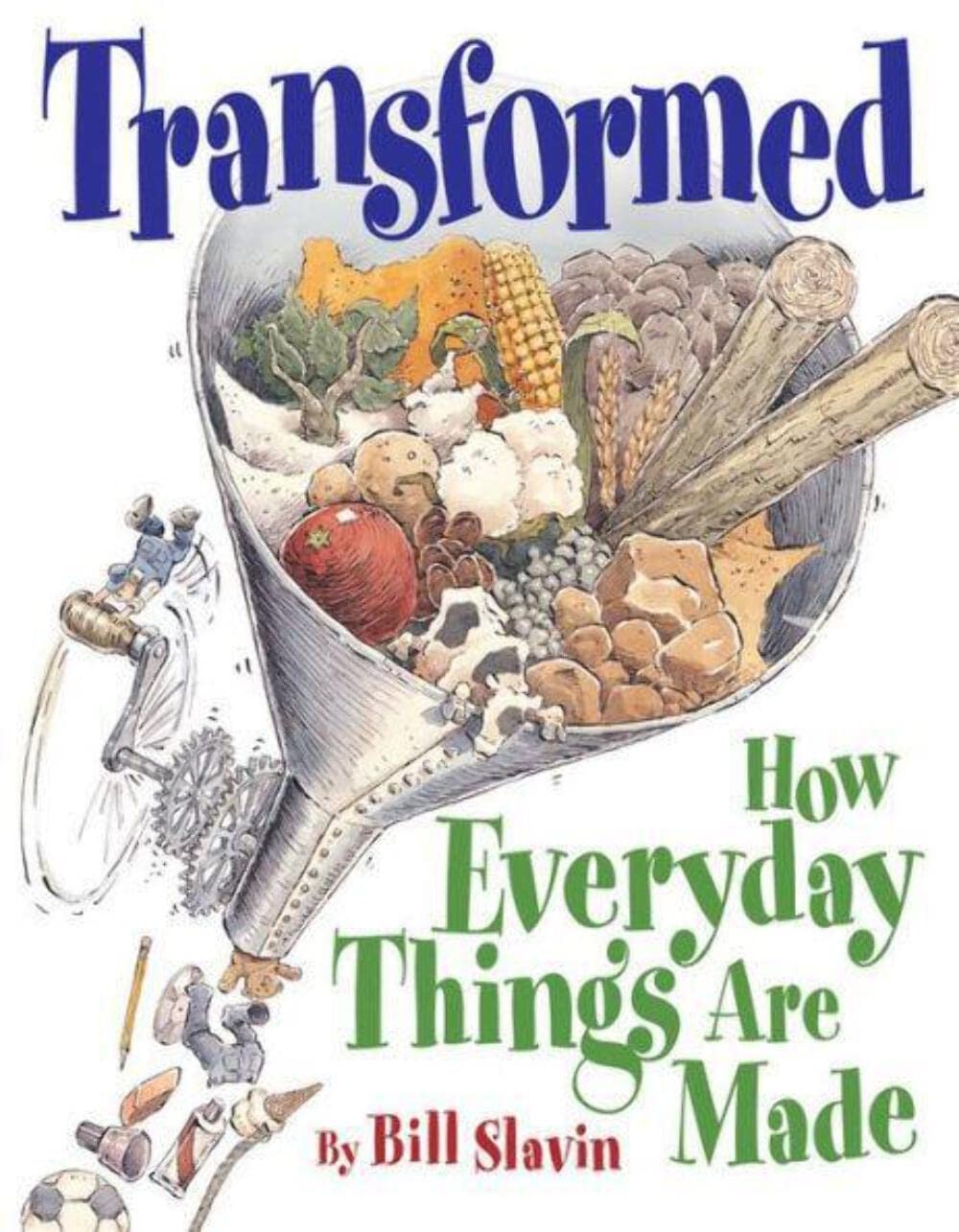Transformed: How Everyday Things Are Made – paperback Slavin, Bill