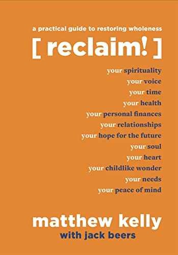 Reclaim: A Practical Guide to – Hardcover, by Matthew Kelly; Jack – Very Good