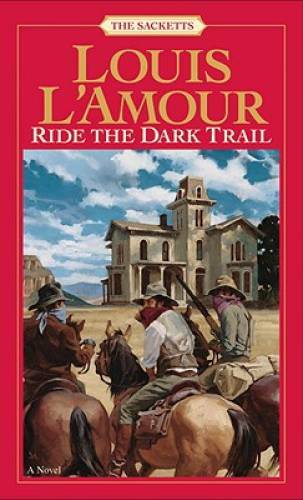 Ride the Dark Trail: The Sacketts: A Novel – Paperback By L’Amour, Louis – GOOD