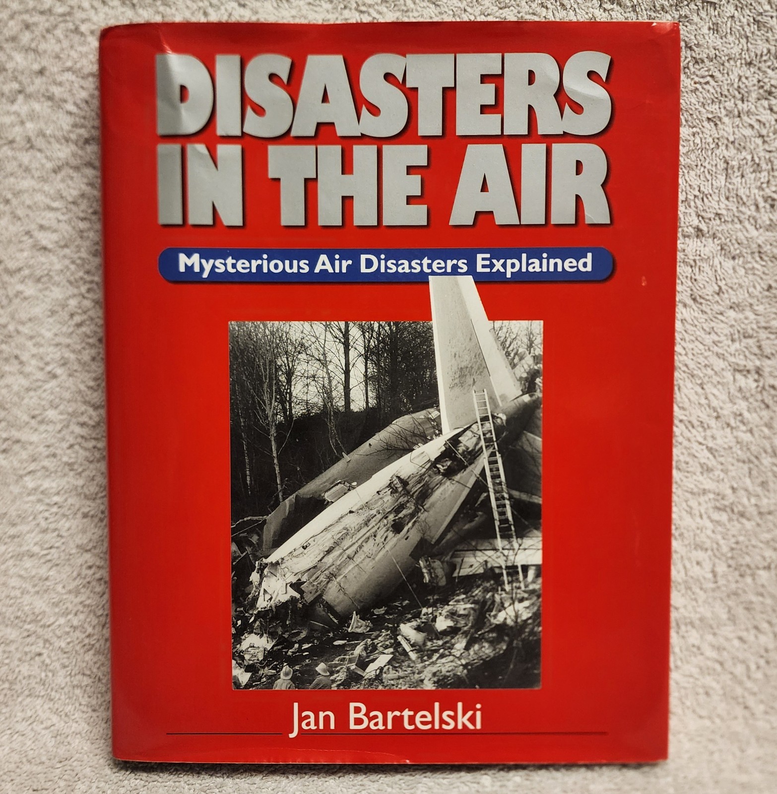 Disasters in the Air Mysterious Explained by Jan Bartelski 2001 HCDJ 1st Edition