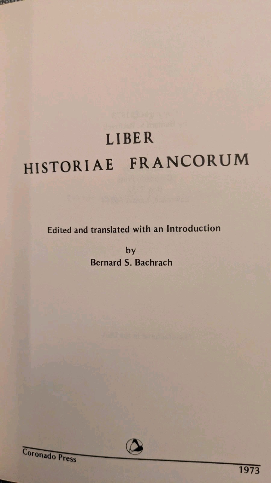 Bernard Bachrach, Editor; LIBER HISTORIAE FRANCORUM, PB, Coronado Press, 1973