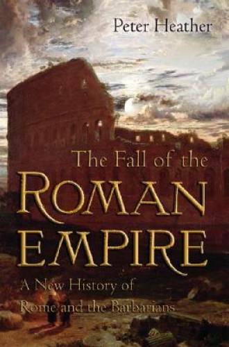 The Fall of the Roman Empire: A New History of Rome and th – VERY GOOD