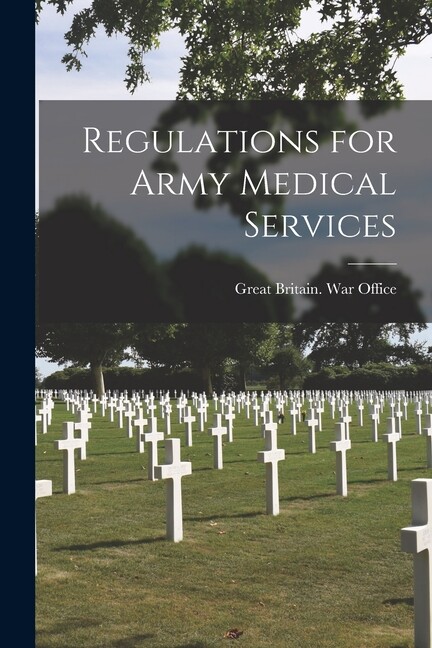 Regulations For Army Medical Services [Electronic Resource]
