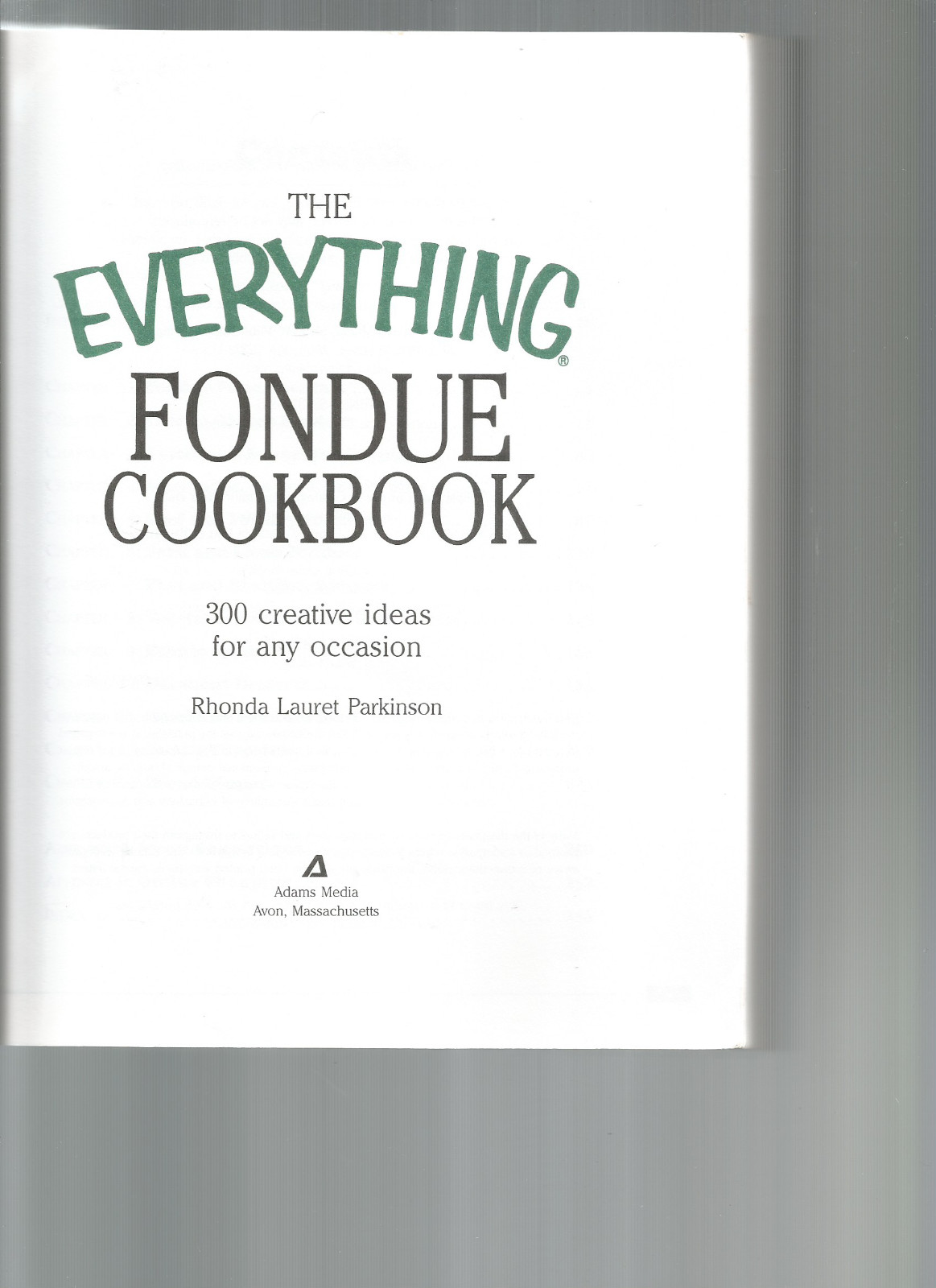 THE EVERYTHING FONDUE COOKBOOK (RHONDA LAURET PARKINSON -300 CREATIVE IDEAS (SC