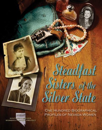 Steadfast Sisters of the Silver State: One Hundred Biographical Profiles of…