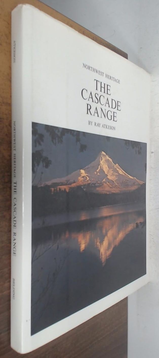 Northwest heritage: the Cascade Range Atkeson, Ray: