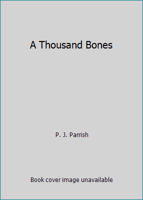 A Thousand Bones by P. J. Parrish