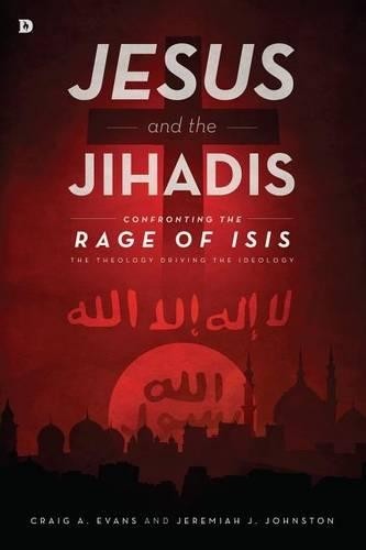 Jesus and the Jihadis: Confronting the Rage of ISIS: … by Johnston, Jeremiah J