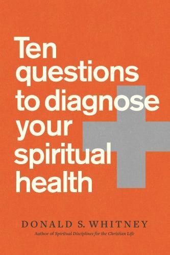 Ten Questions to Diagnose Your Spiritual Health by Whitney, Donald S.