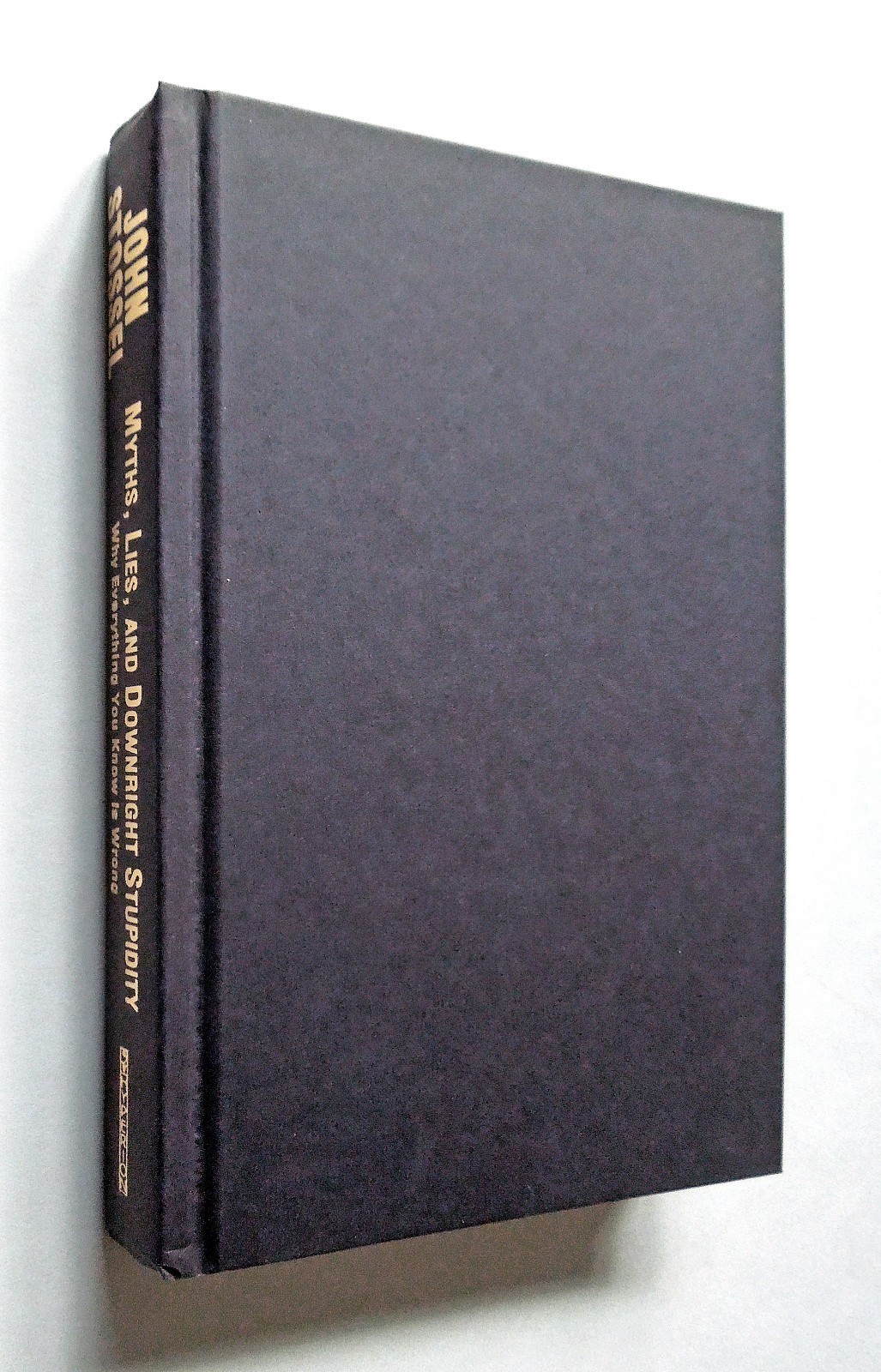 Myths, Lies and Downright Stupidity – John Stossel, 2006 hc w/dj, Hyperion Press
