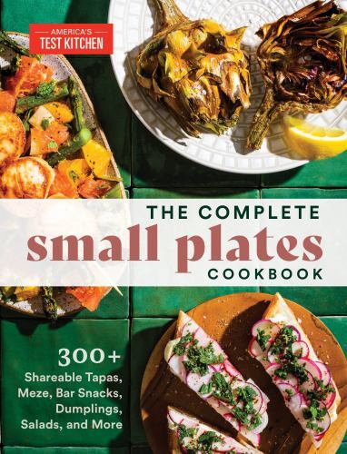 Complete Small Plates Cookbook : 300+ Shareable Tapas, Meze, Bar Snacks, Dump…