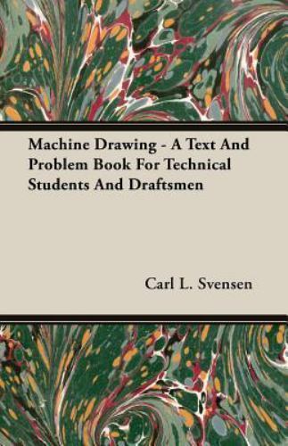 Machine Drawing : A Text and Problem Book for Technical Students and Draftsme…