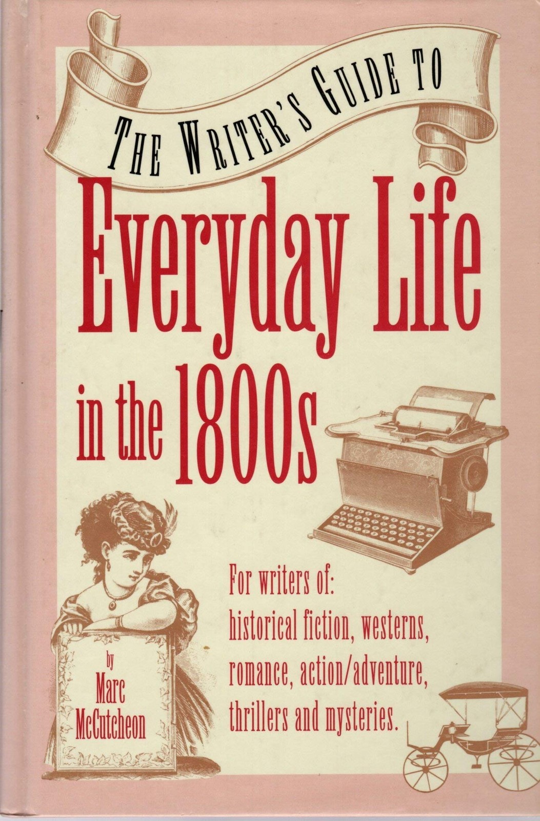 The Writer’s Guide to Everyday Life in the 1800s (Writer’s Guides to Everyda…