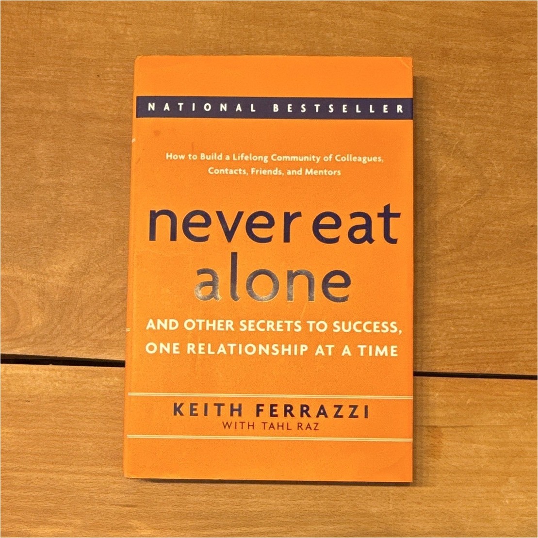 Keith Ferrazzi, Tahl Raz Never Eat Alone: Secrets to Success 2005 Paperback