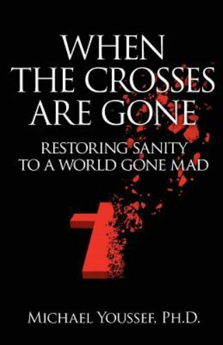 When The Crosses Are Gone: Restor- 9780984810802, paperback, Michael Youssef PhD