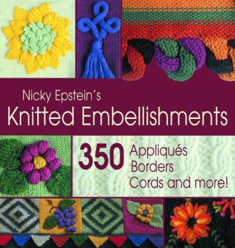 Nicky Epstein’s Knitted Embellishments – Paperback By Epstein, Nicky – VERY GOOD