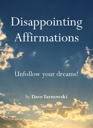 Disappointing Affirmations – Hardcover By Tarnowski, Dave – GOOD