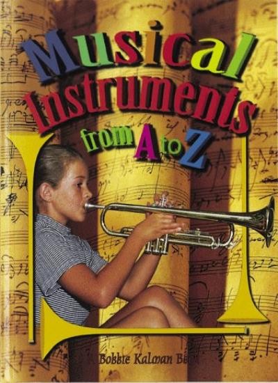 Musical Instruments from A to Z (Alphabasics) By Bobbie Kalman