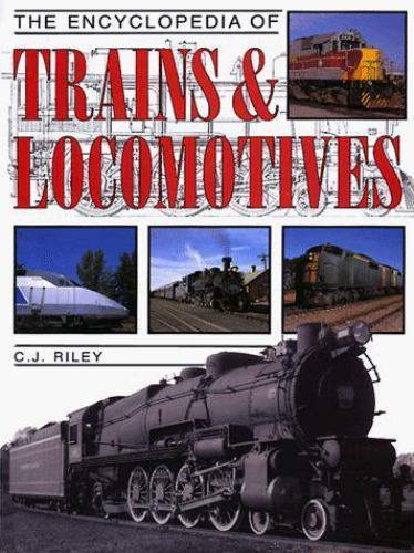 The Encyclopedia of Trains & Locomotives by C.J. Riley