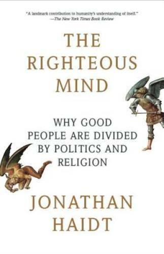 The Righteous Mind: Why Good People Are Divided by Politics – VERY GOOD