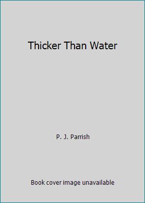 Thicker Than Water by P. J. Parrish