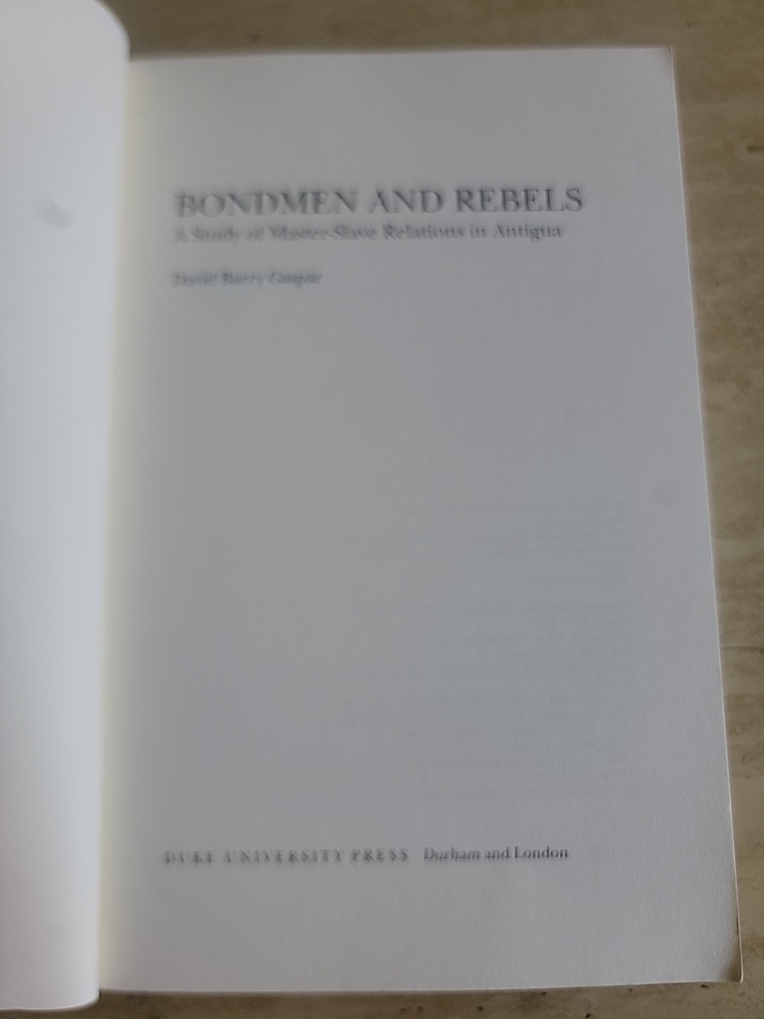 Bondmen and Rebels: A Study of Master-Slave Relations in Antigua by Gaspar: