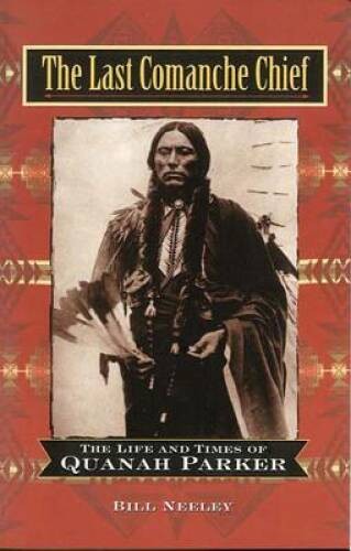 The Last Comanche Chief: The Life and Times of Quanah Parker – Hardcover – GOOD