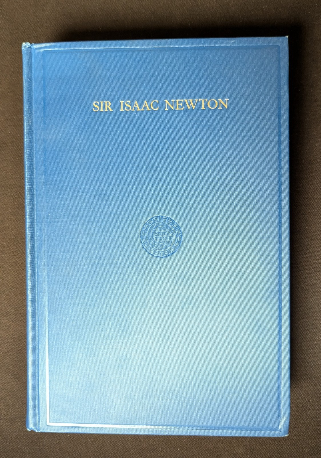 Sir Isaac Newton 1727-1927: A Bicentenary Evaluation of His Work 1928