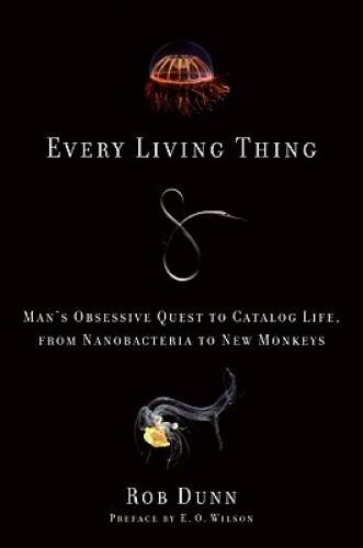 Every Living Thing: Mans Obsessive Quest to Catalog Life, from Nanobacte – GOOD