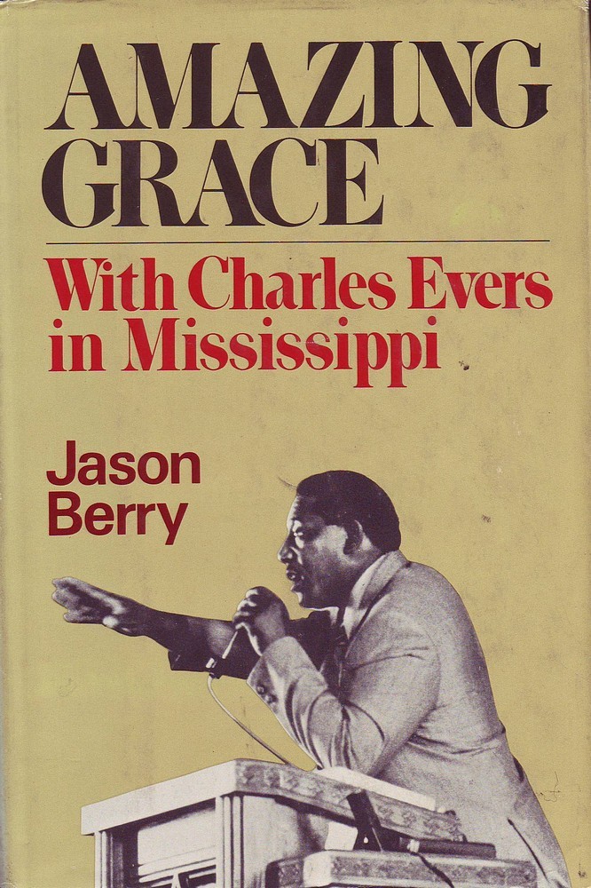 Jason Berry AMAZING GRACE: WITH CHARLES EVERS IN MISSISSIPPI 1st Ed. HC Book