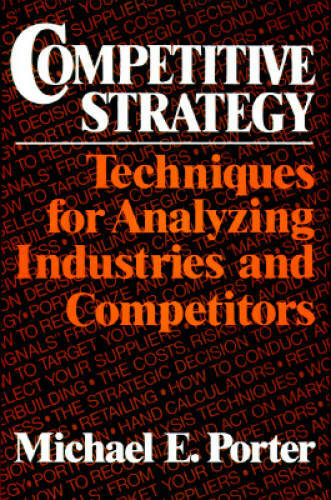 Competitive Strategy: Techniques for Analyzing Industries and Competitors – GOOD