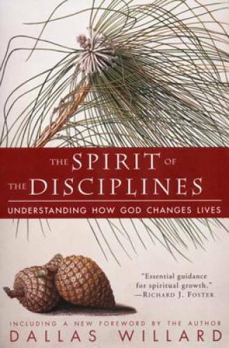 The Spirit of the Disciplines: Understanding How God Changes Lives – GOOD