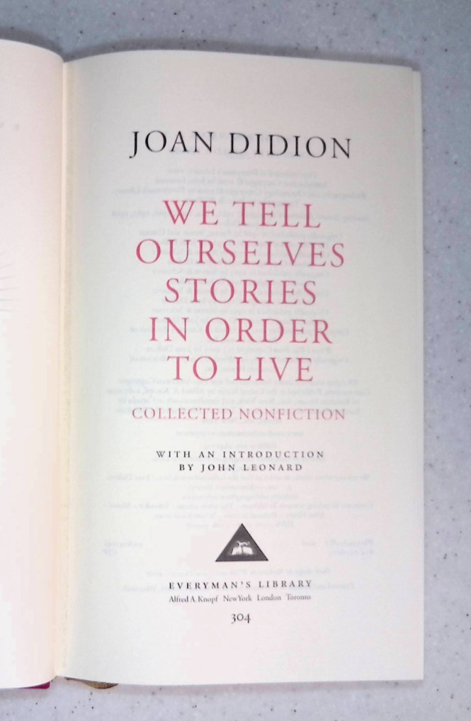 We Tell Ourselves Stories in Order to Live -Joan Didion, Everyman’s Library 2006