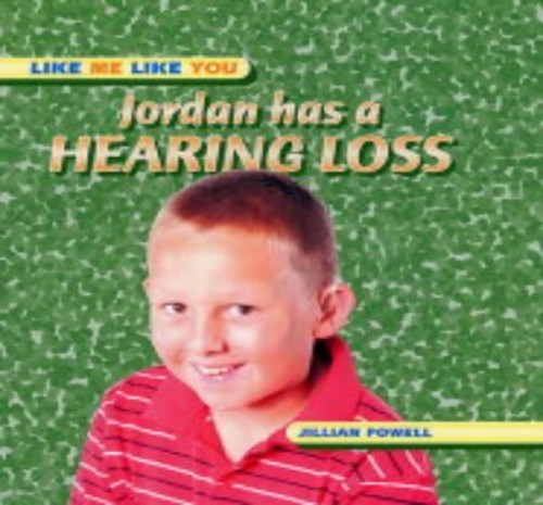 Jordan Has a Hearing Loss (Like Me, Like You) by Powell, Jillian Hardback Book