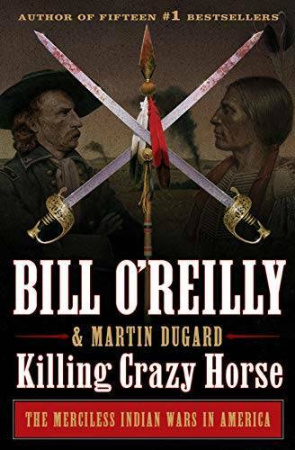 Killing Crazy Horse: The Merciless Indian Wars in America (Bill O’Reilly‘ – GOOD